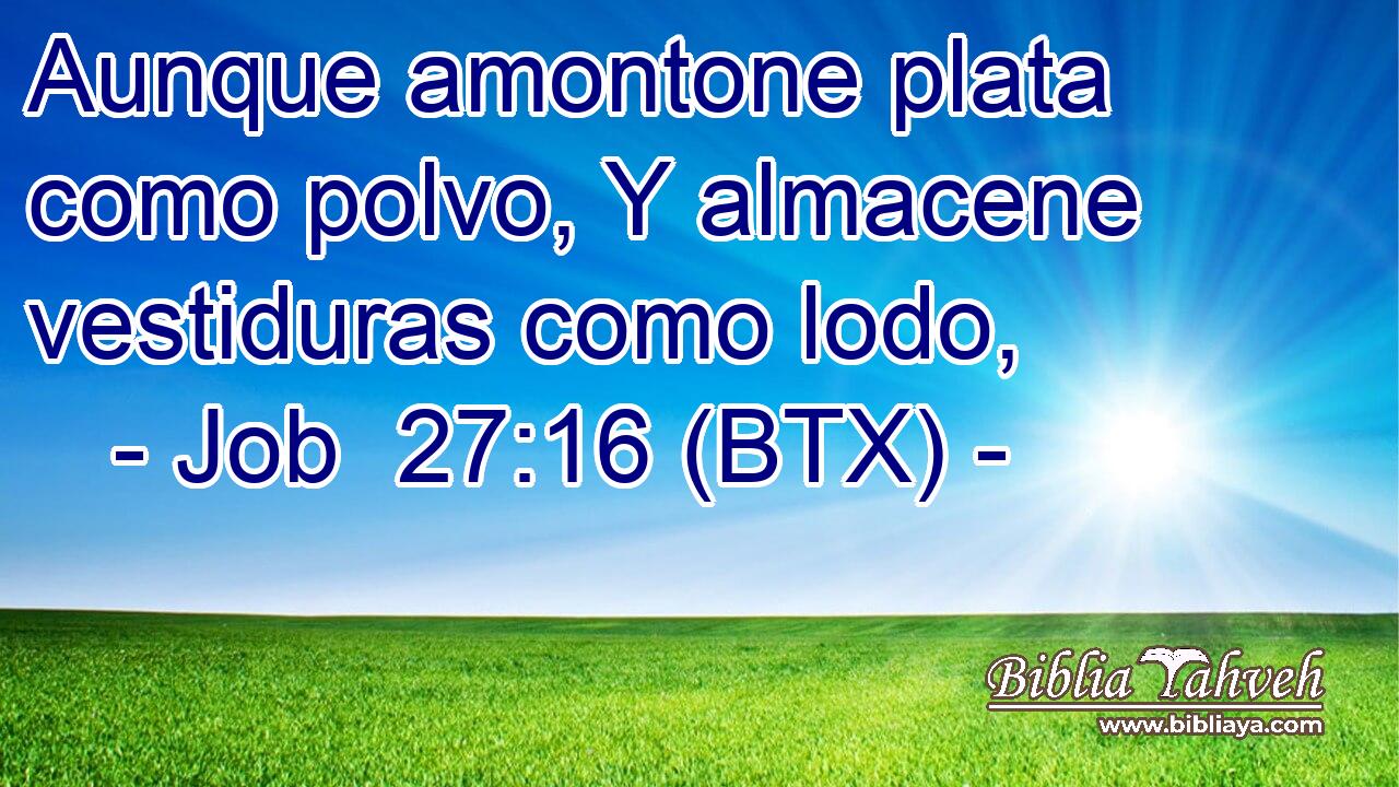 Aunque amontone plata como polvo, Y almacene vestiduras como lodo,