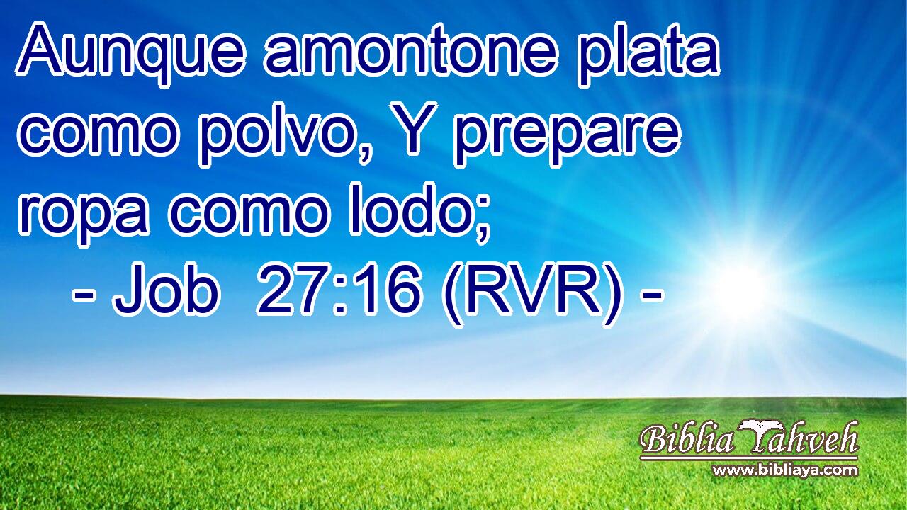 Aunque amontone plata como polvo, Y prepare ropa como lodo;