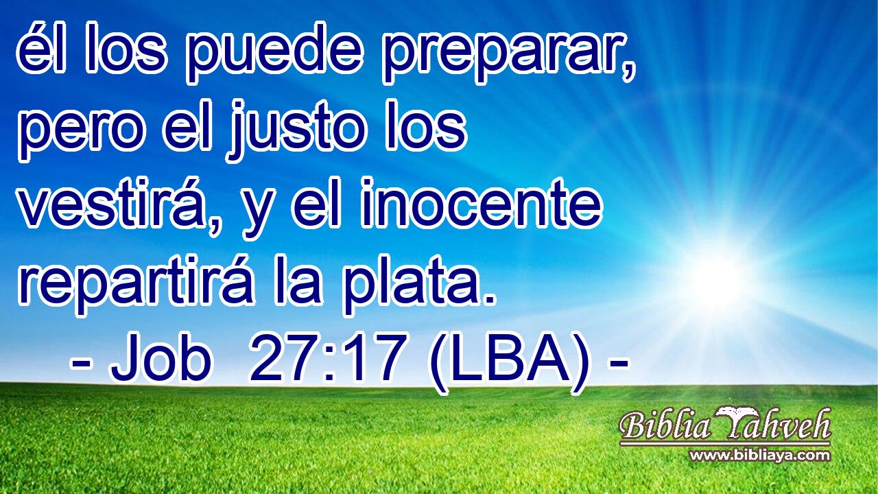 él los puede preparar, pero el justo los vestirá, y el inocente repartirá la plata.