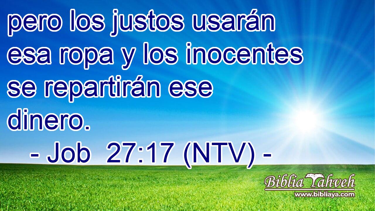 pero los justos usarán esa ropa y los inocentes se repartirán ese dinero.