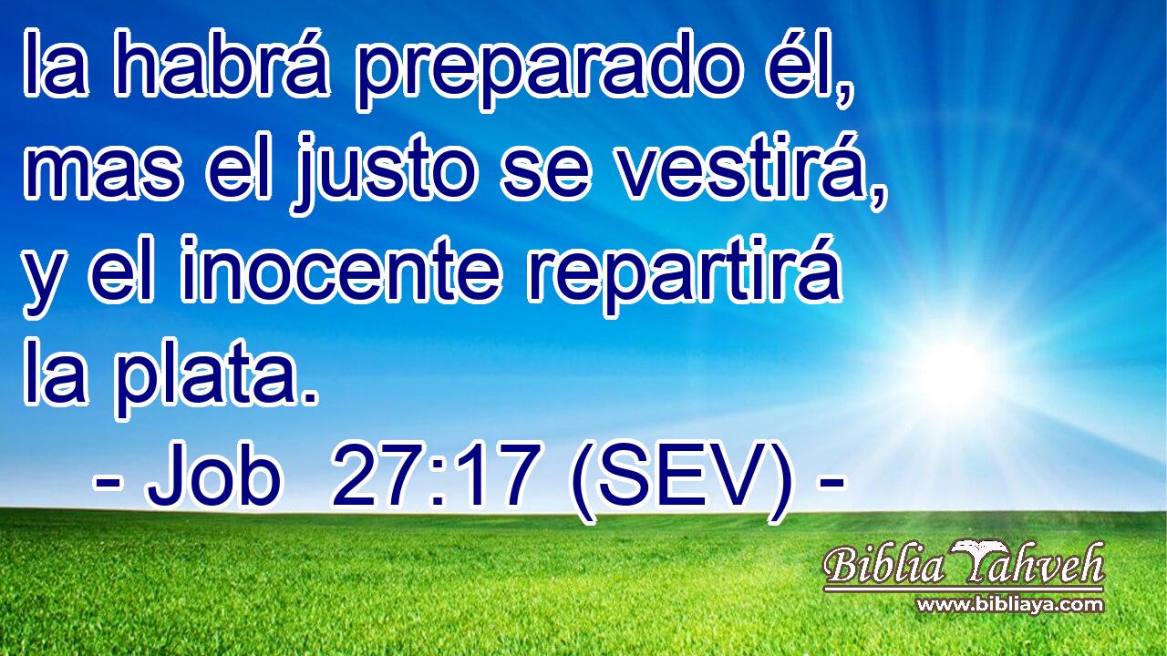 la habrá preparado él, mas el justo se vestirá, y el inocente repartirá la plata.