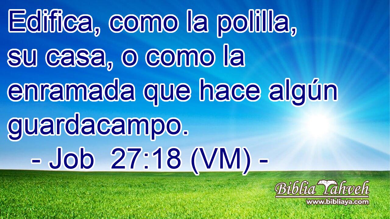  Edifica, como la polilla, su casa, o como la enramada que hace algún guardacampo. 