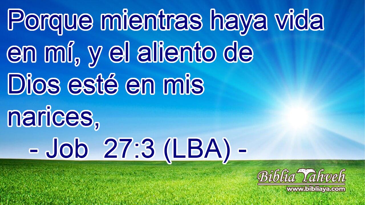 Porque mientras haya vida en mí, y el aliento de Dios esté en mis narices,