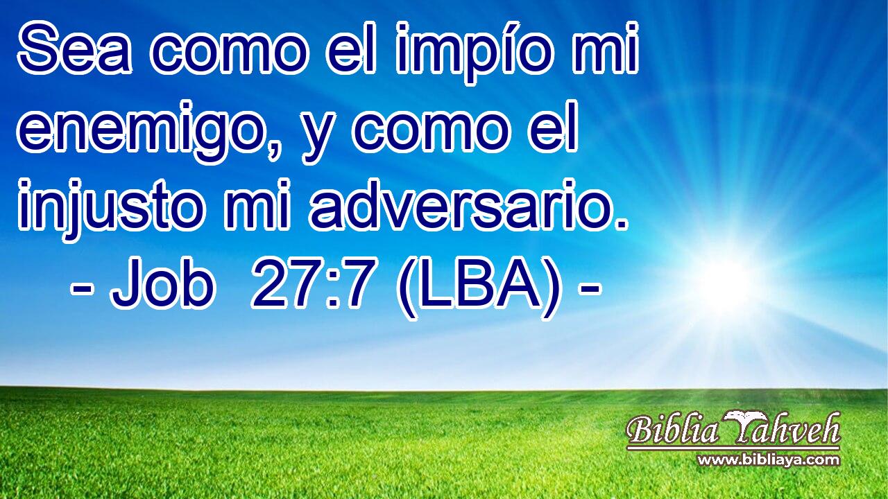 Sea como el impío mi enemigo, y como el injusto mi adversario.