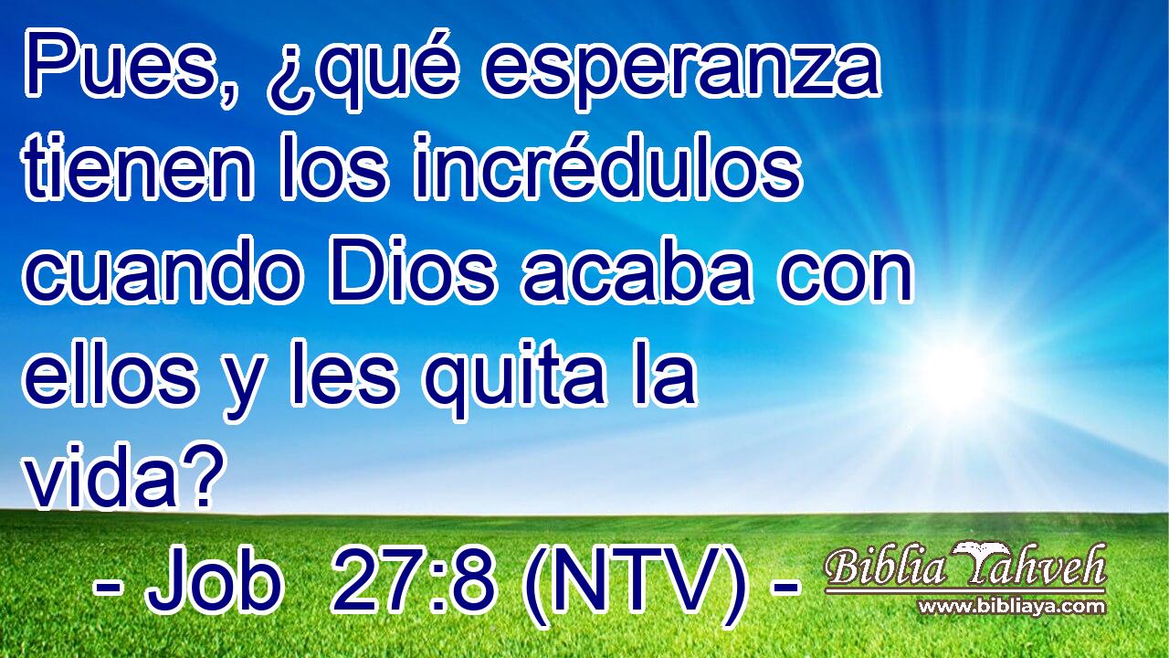 Pues, ¿qué esperanza tienen los incrédulos cuando Dios acaba con ellos y les quita la vida?