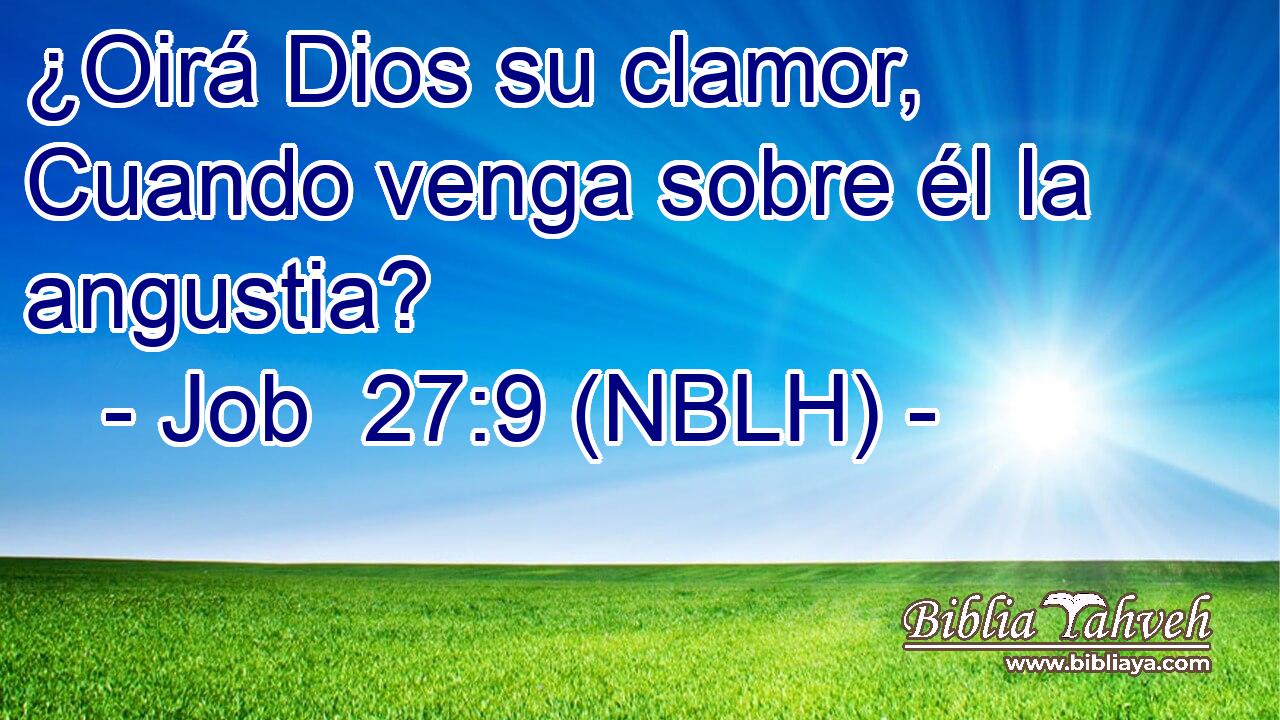  ¿Oirá Dios su clamor, Cuando venga sobre él la angustia? 