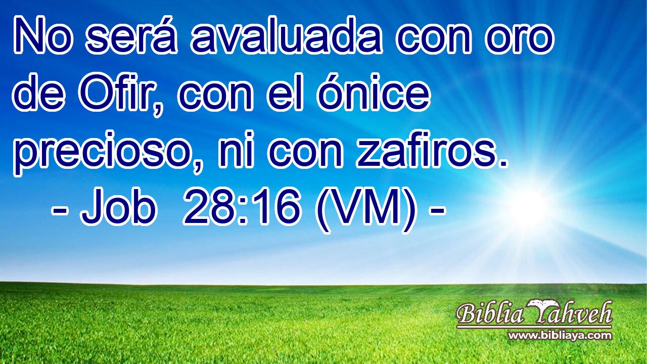  No será avaluada con oro de Ofir, con el ónice precioso, ni con zafiros. 