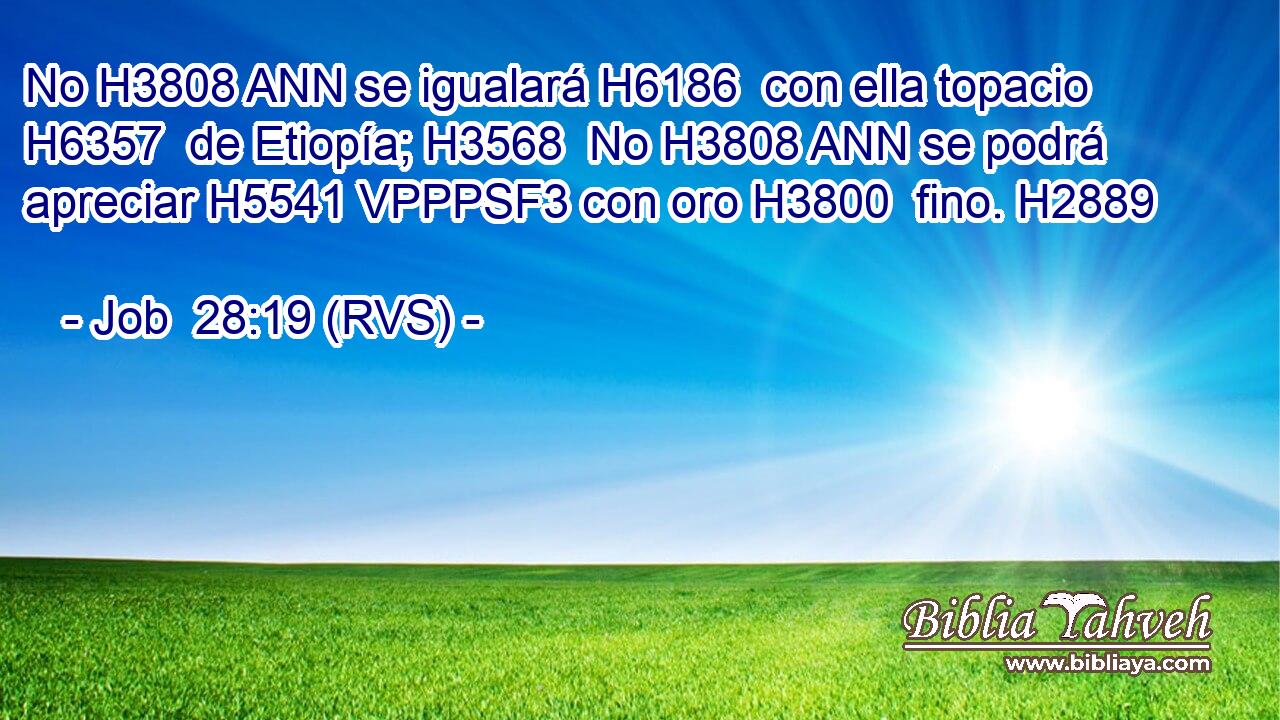 No H3808 ANN se igualará H6186  con ella topacio H6357  de Etiopía; H3568  No H3808 ANN se podrá apreciar H5541 VPPPSF3 con oro H3800  fino. H2889  