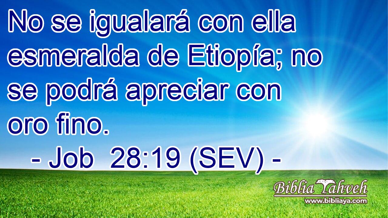 No se igualará con ella esmeralda de Etiopía; no se podrá apreciar con oro fino.