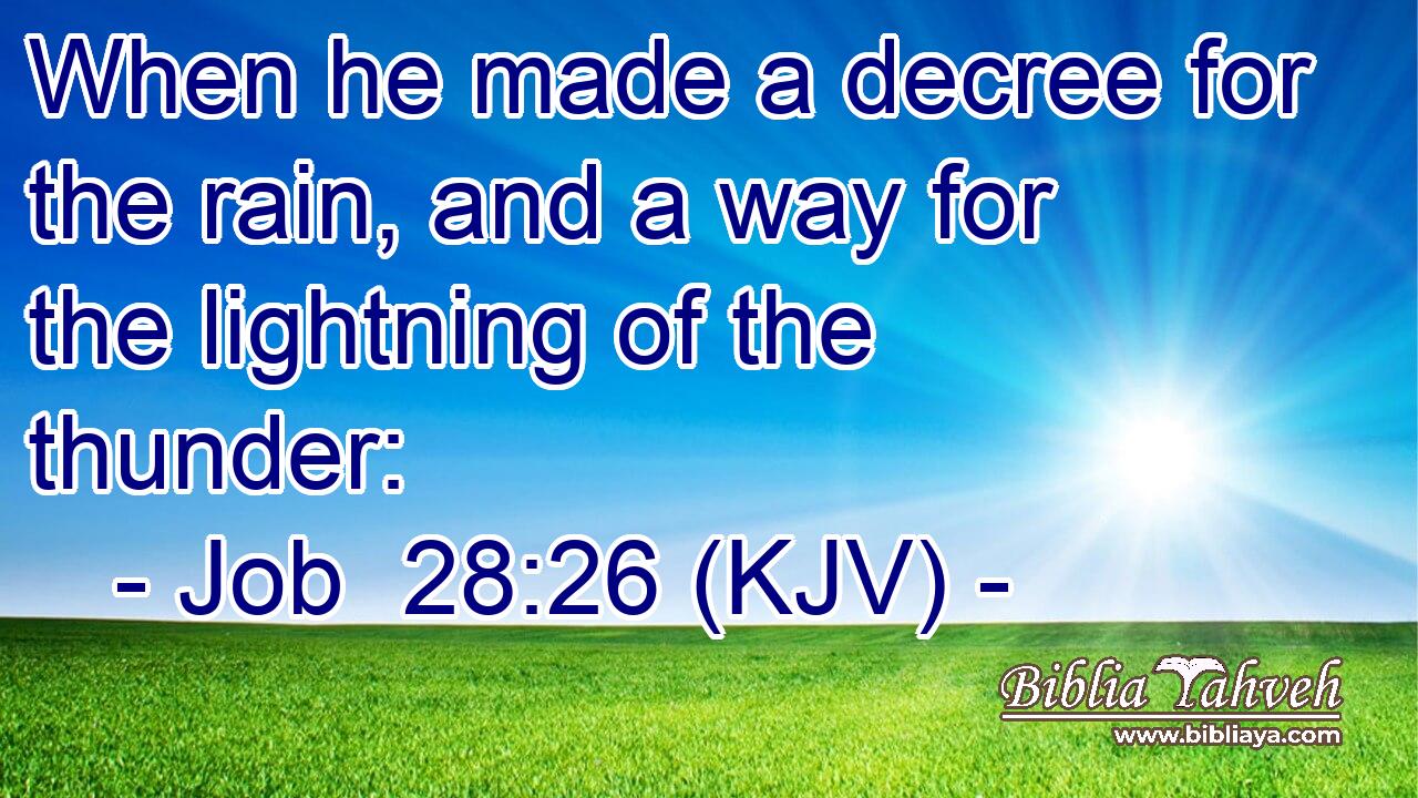 When he made a decree for the rain, and a way for the lightning of the thunder: