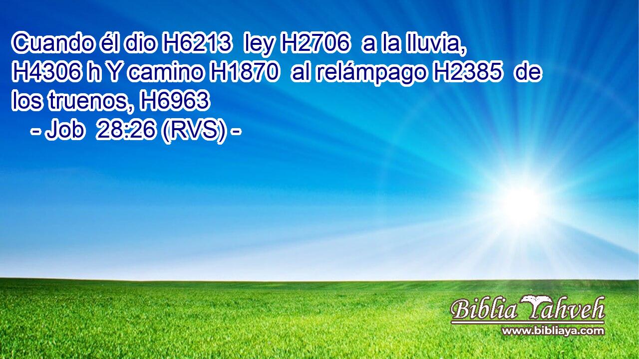 Cuando él dio H6213  ley H2706  a la lluvia, H4306 h Y camino H1870  al relámpago H2385  de los truenos, H6963  