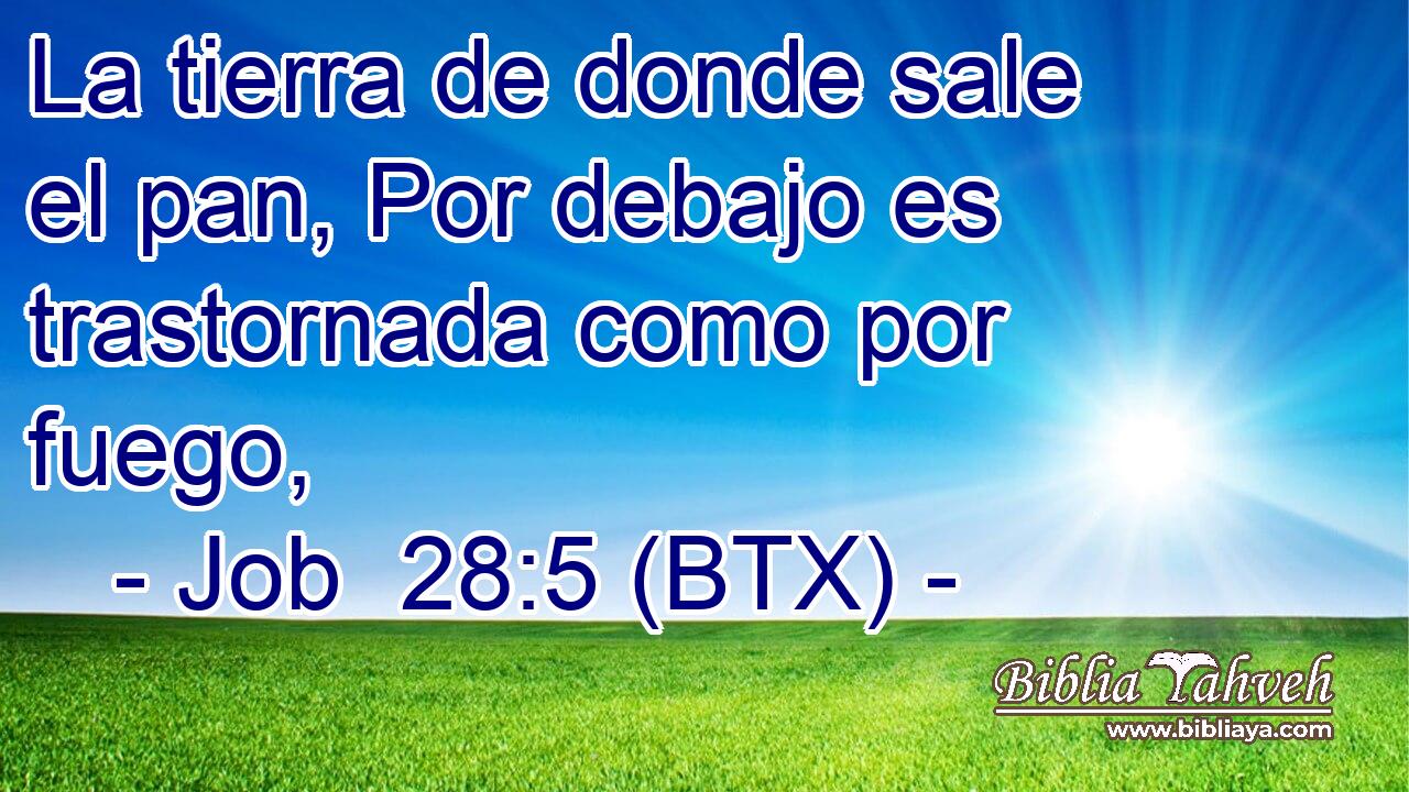 La tierra de donde sale el pan, Por debajo es trastornada como por fuego,