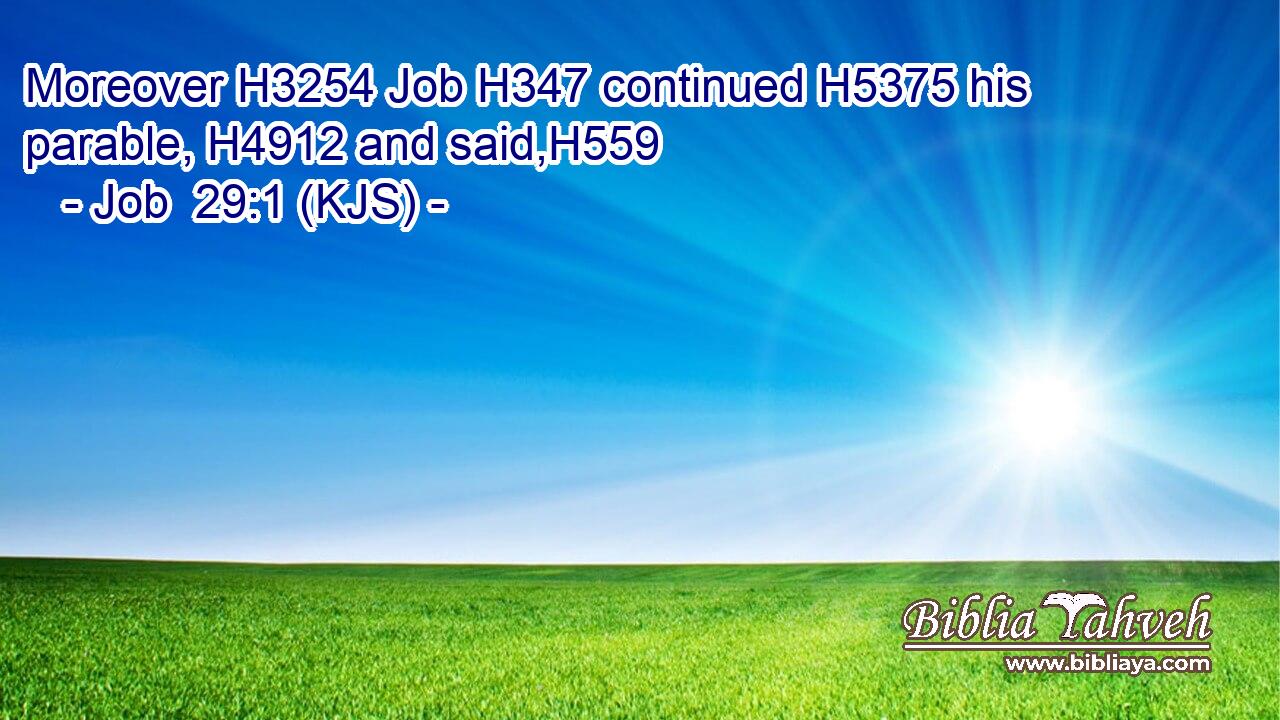 Moreover H3254 Job H347 continued H5375 his parable, H4912 and said,H559