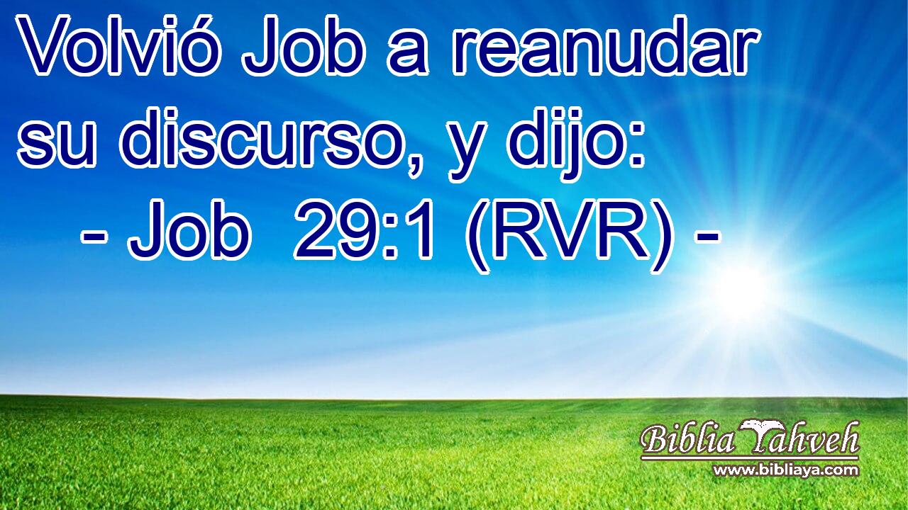 Volvió Job a reanudar su discurso, y dijo: