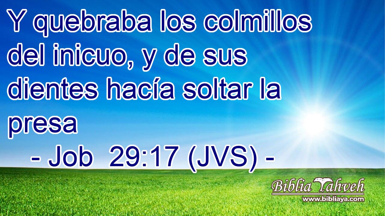 Y quebraba los colmillos del inicuo, y de sus dientes hacía soltar la presa