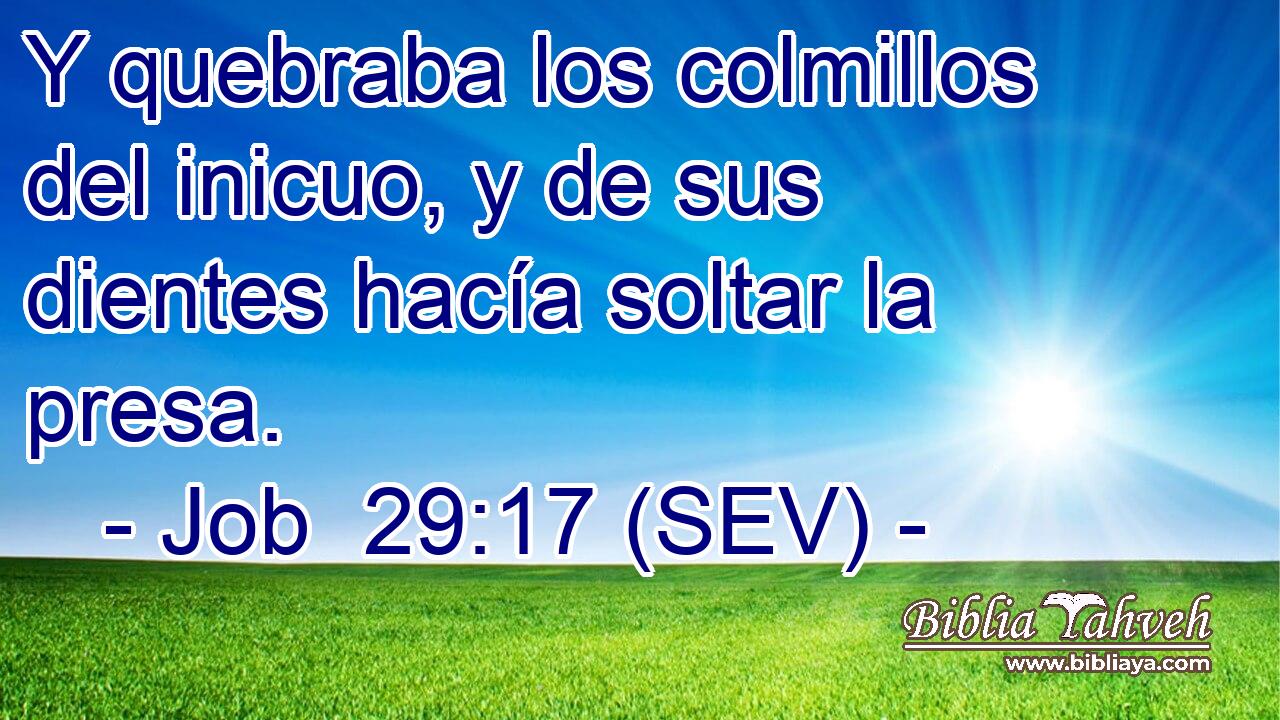 Y quebraba los colmillos del inicuo, y de sus dientes hacía soltar la presa.