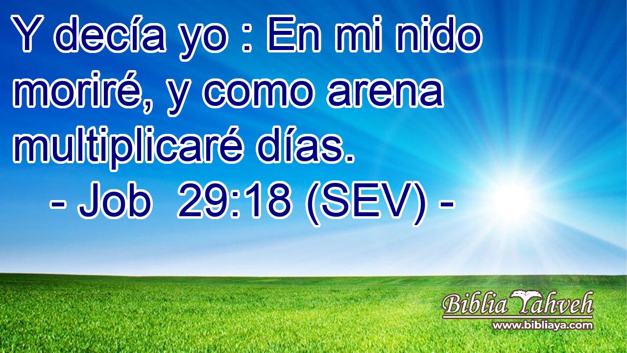 Y decía yo : En mi nido moriré, y como arena multiplicaré días.