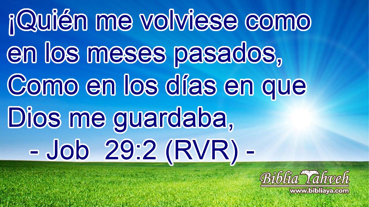 ¡Quién me volviese como en los meses pasados, Como en los días en que Dios me guardaba,
