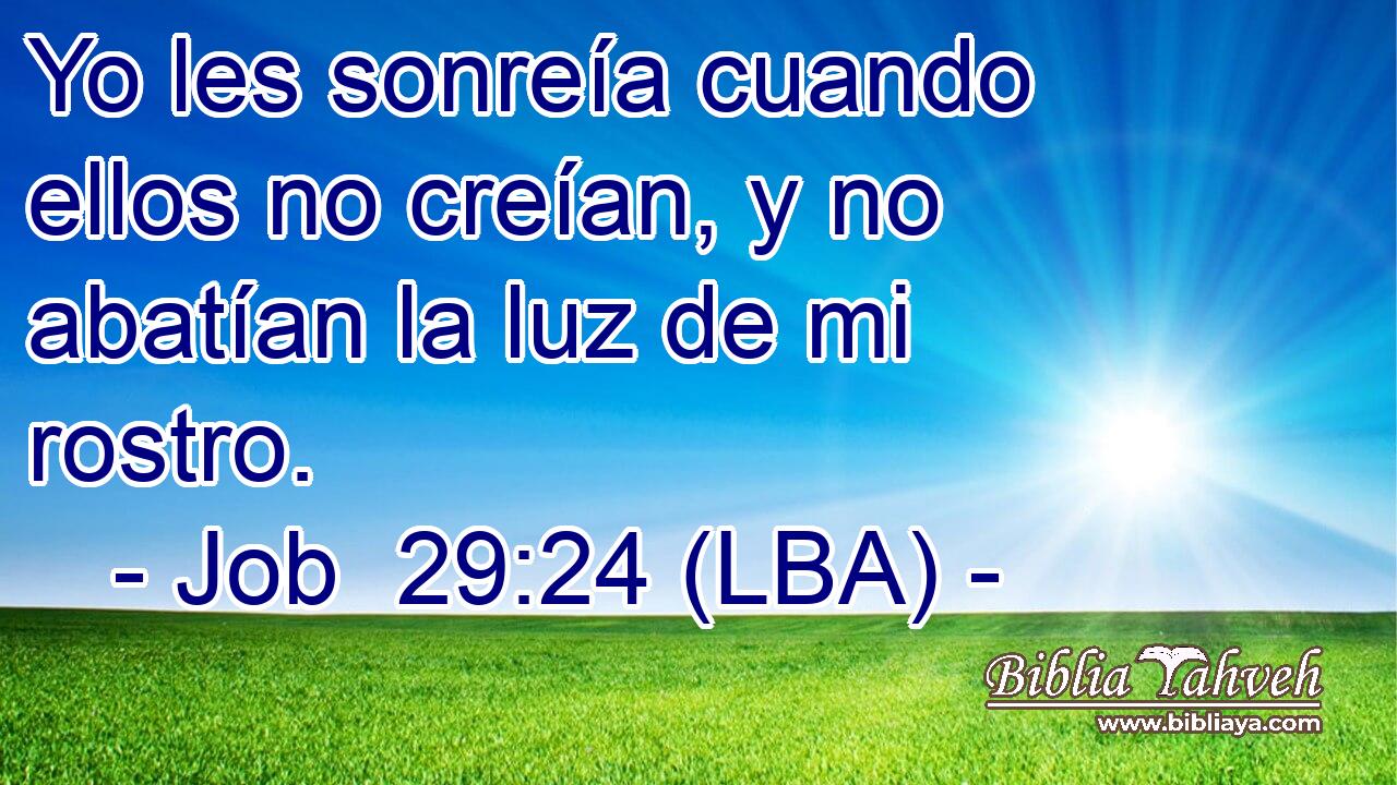 Yo les sonreía cuando ellos no creían, y no abatían la luz de mi rostro.