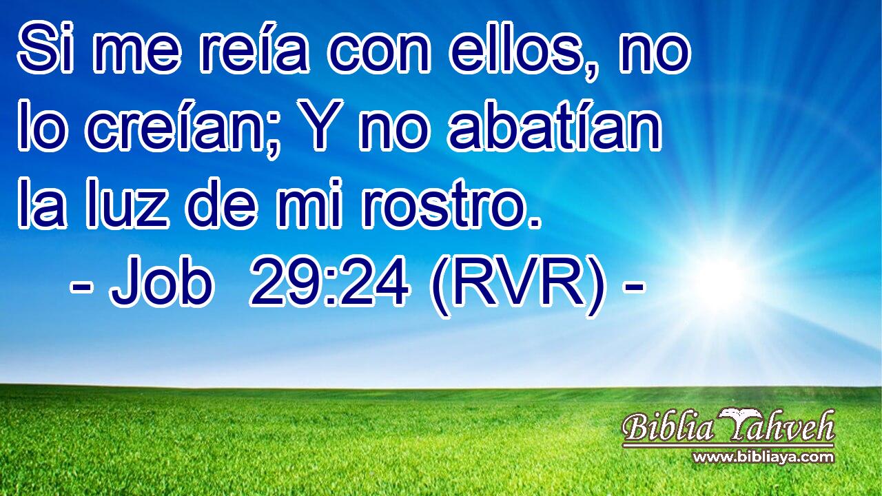 Si me reía con ellos, no lo creían; Y no abatían la luz de mi rostro.