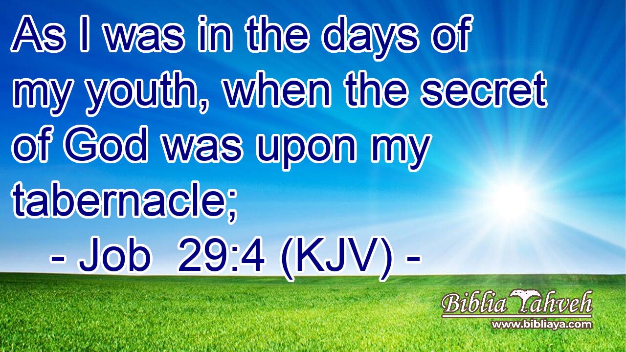 As I was in the days of my youth, when the secret of God was upon my tabernacle;