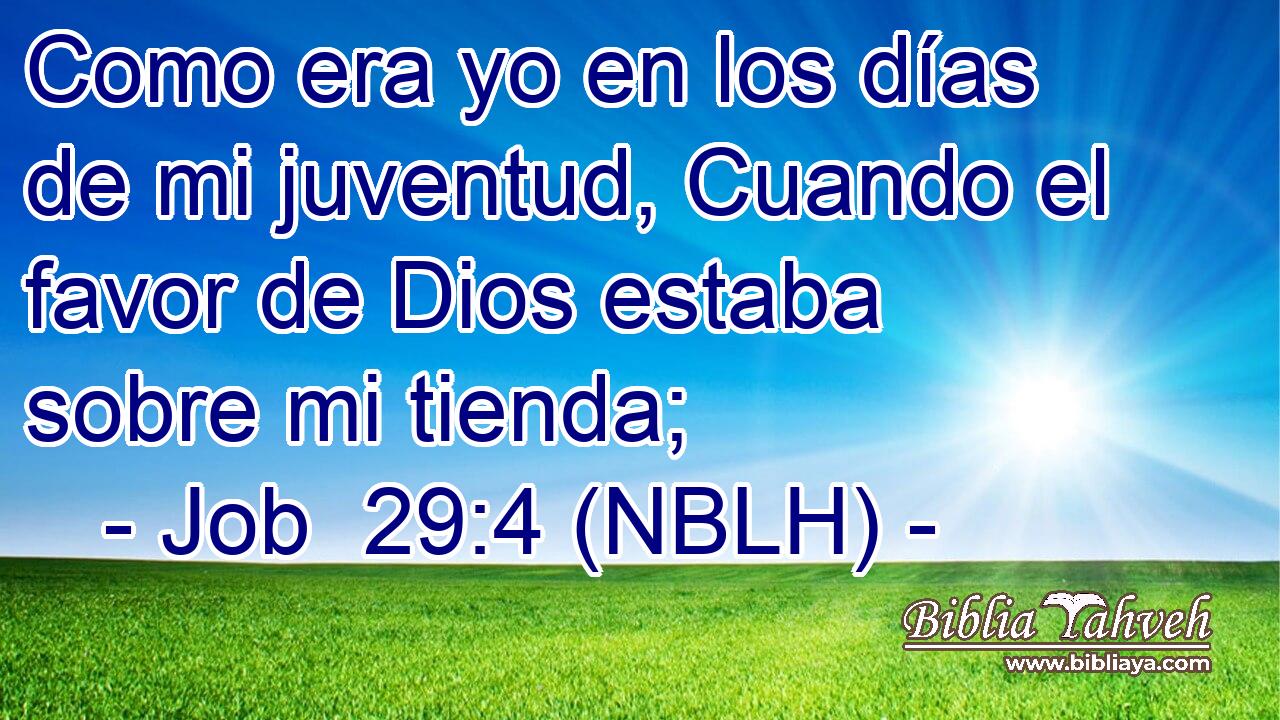  Como era yo en los días de mi juventud, Cuando el favor de Dios estaba sobre mi tienda; 