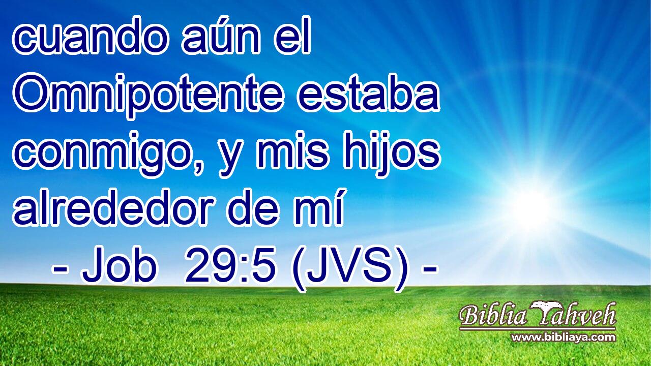 cuando aún el Omnipotente estaba conmigo, y mis hijos alrededor de mí