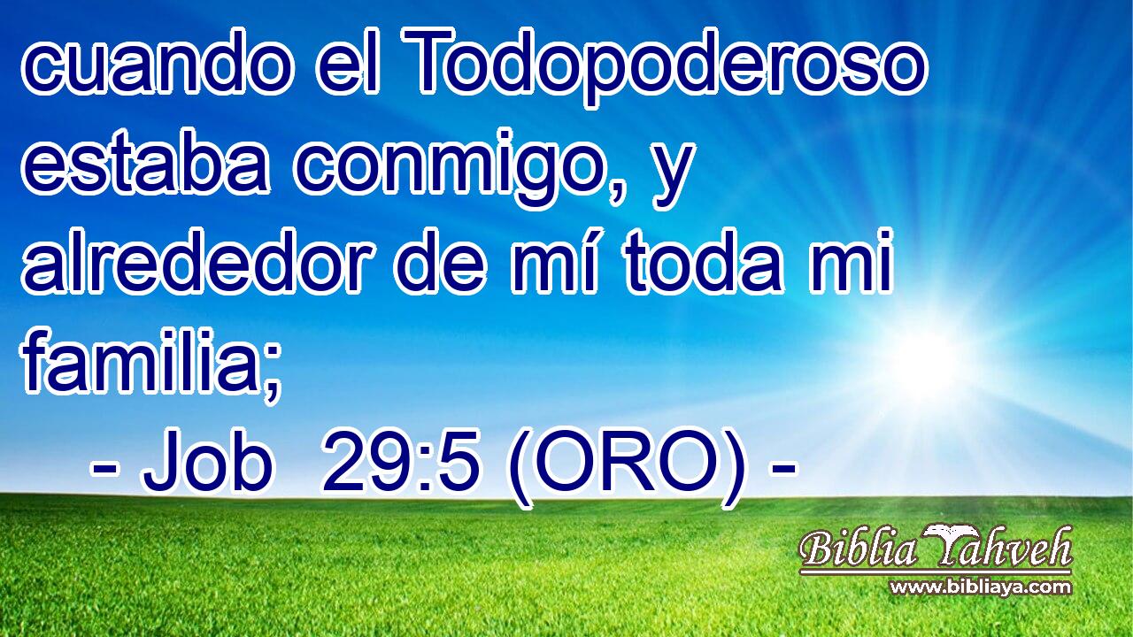  cuando el Todopoderoso estaba conmigo, y alrededor de mí toda mi familia; 