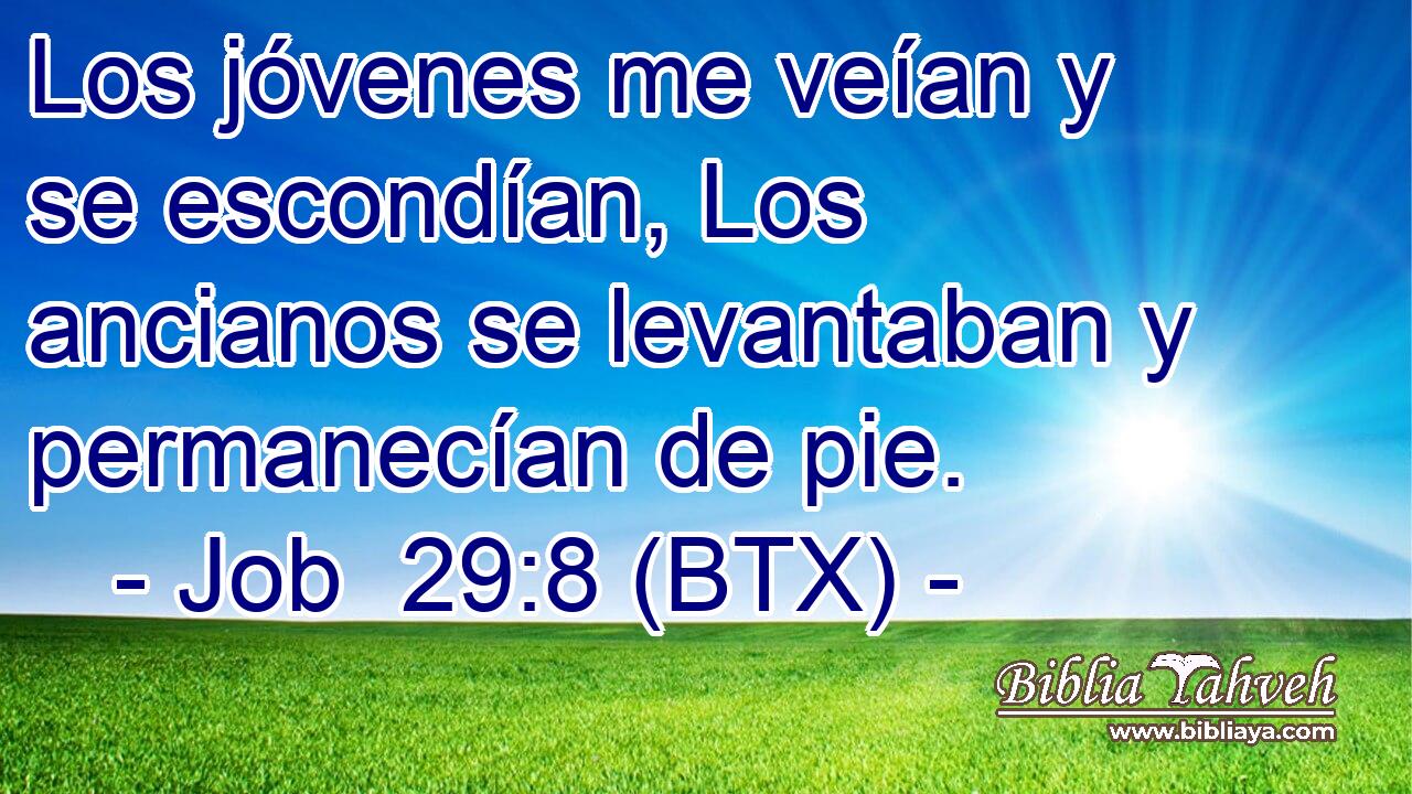 Los jóvenes me veían y se escondían, Los ancianos se levantaban y permanecían de pie.
