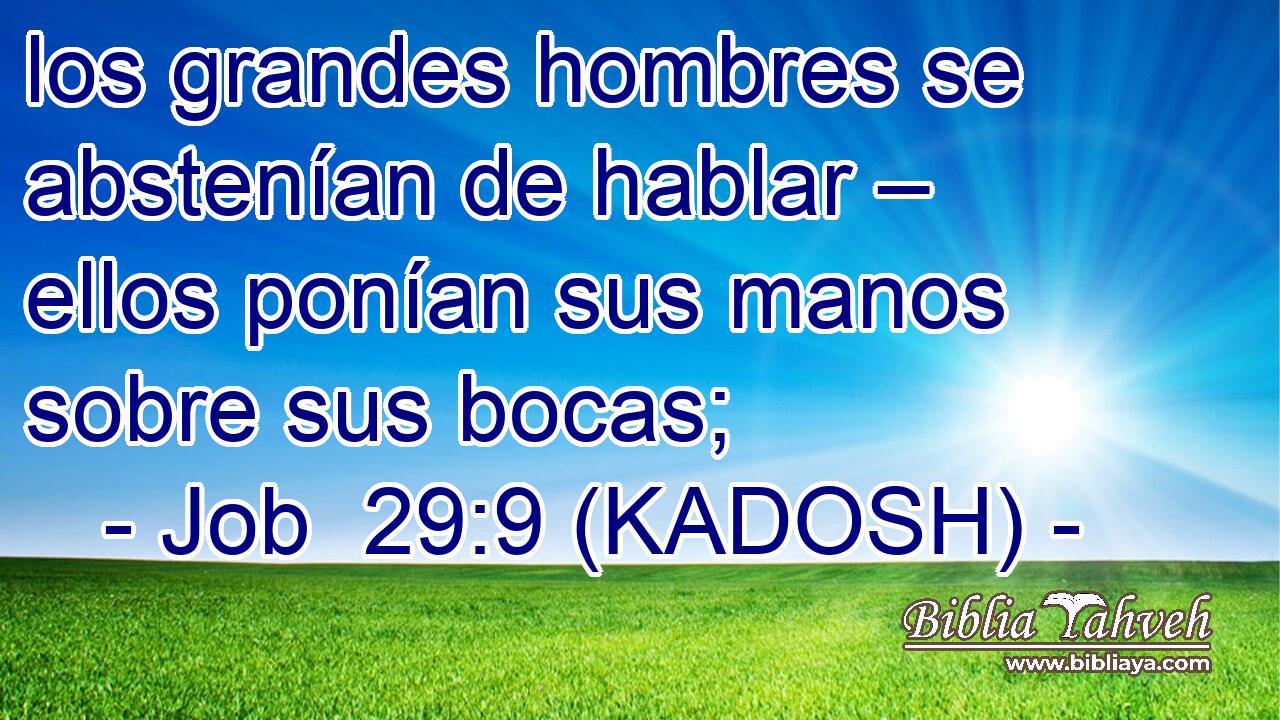  los grandes hombres se abstenían de hablar – ellos ponían sus manos sobre sus bocas; 