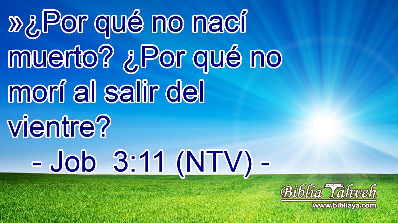 »¿Por qué no nací muerto? ¿Por qué no morí al salir del vientre?