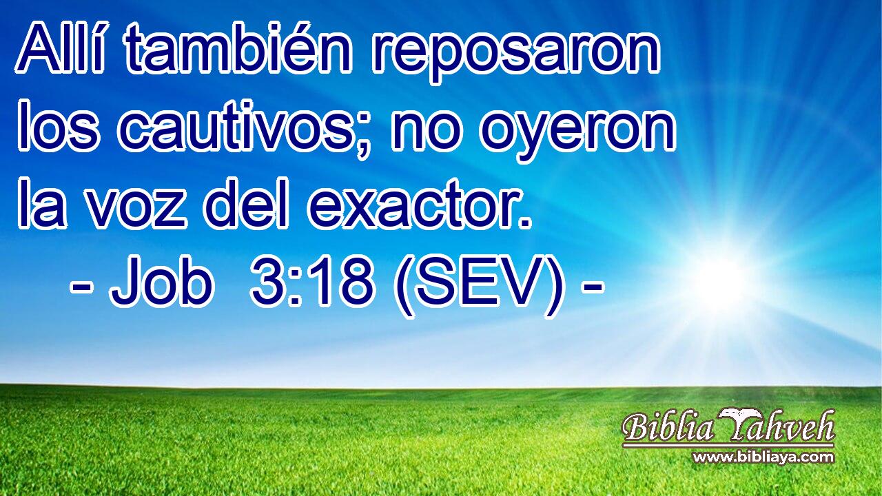 Allí también reposaron los cautivos; no oyeron la voz del exactor.