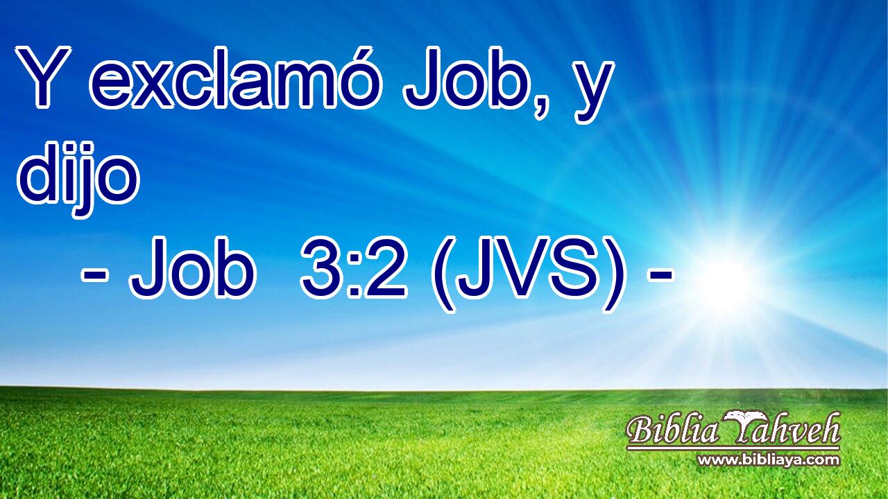 Y exclamó Job, y dijo