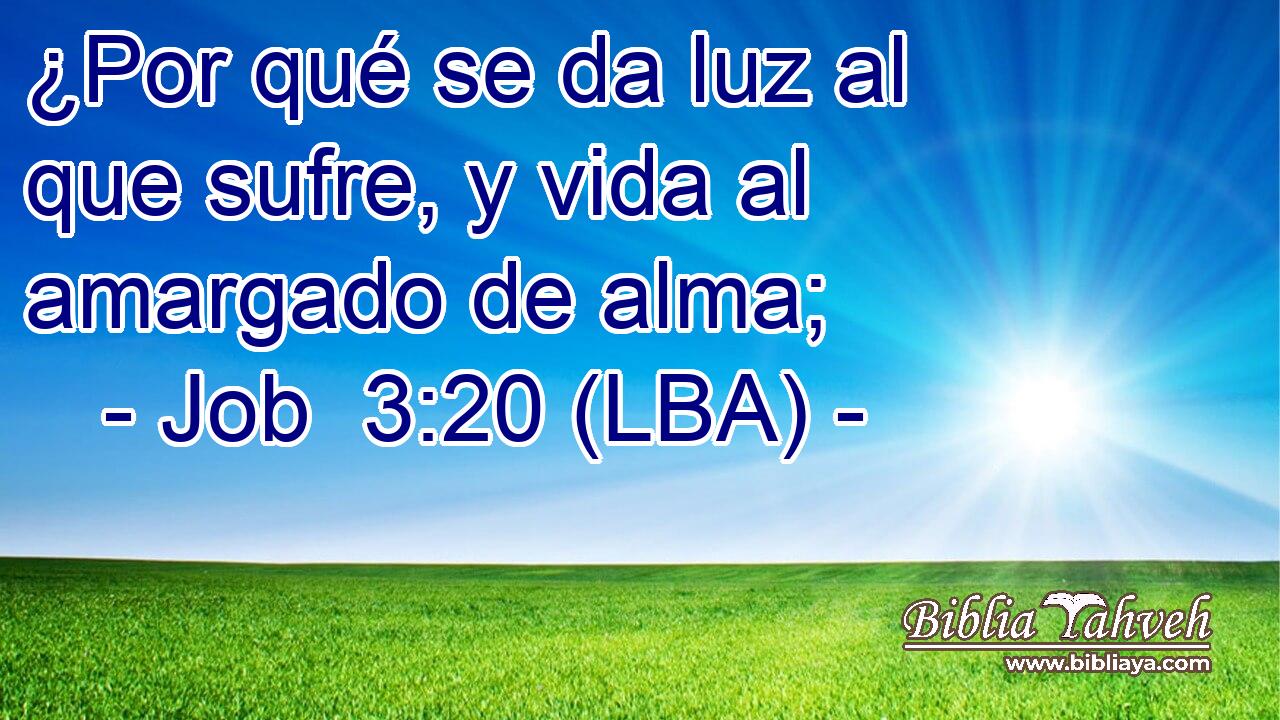 ¿Por qué se da luz al que sufre, y vida al amargado de alma;