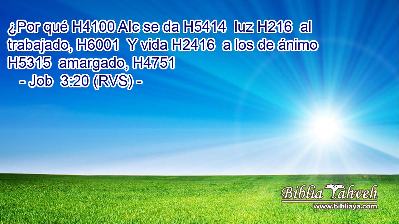 ¿Por qué H4100 AIc se da H5414  luz H216  al trabajado, H6001  Y vida H2416  a los de ánimo H5315  amargado, H4751  