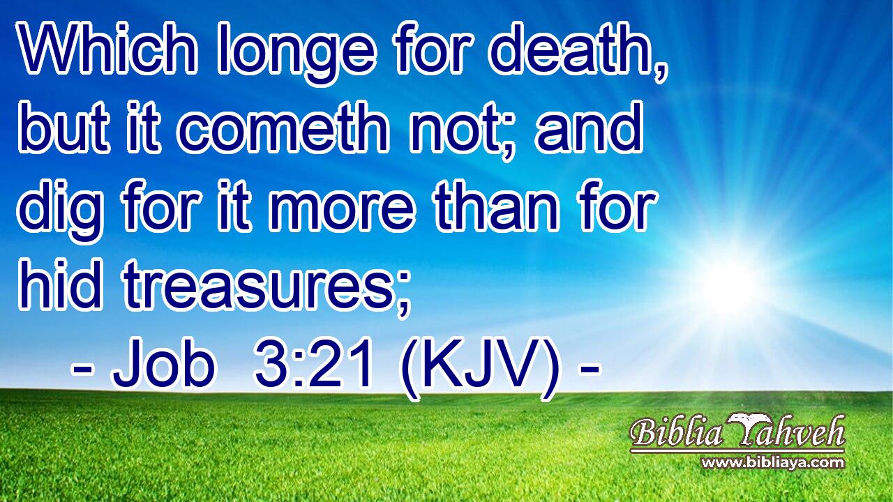 Which longe for death, but it cometh not; and dig for it more than for hid treasures;