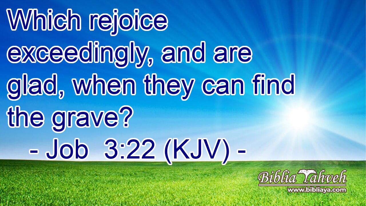 Which rejoice exceedingly, and are glad, when they can find the grave?