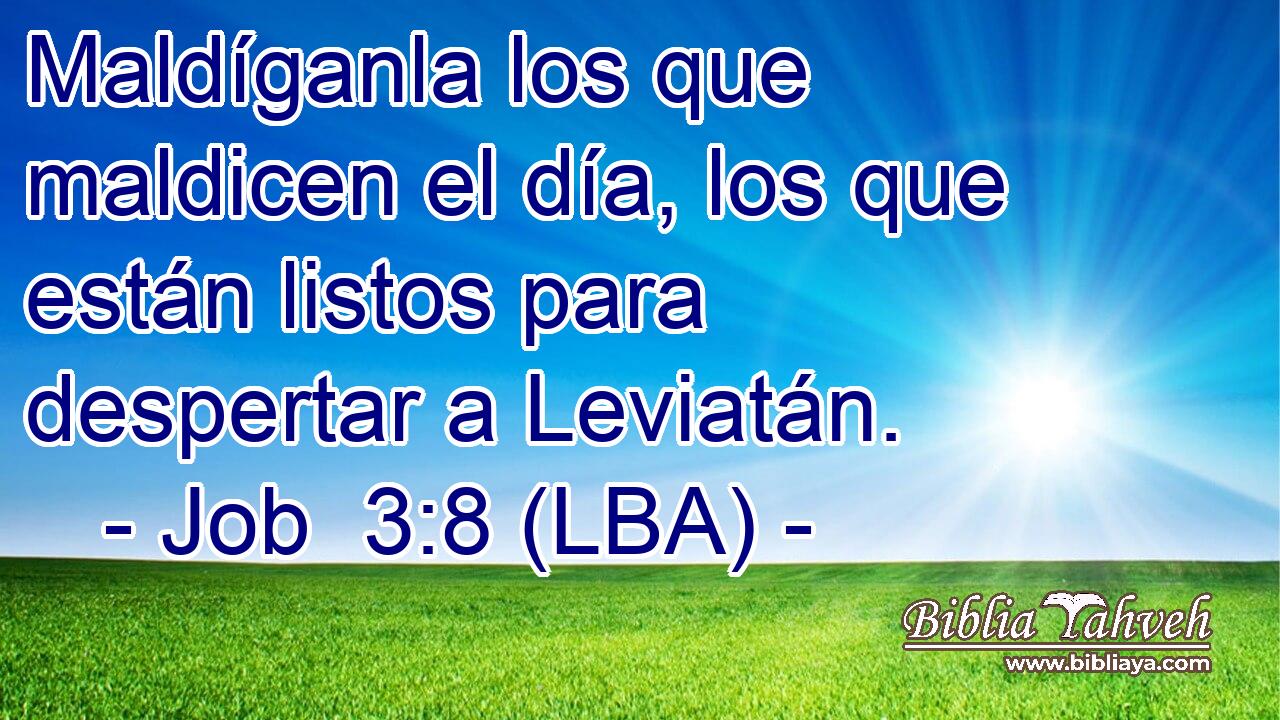 Maldíganla los que maldicen el día, los que están listos para despertar a Leviatán.