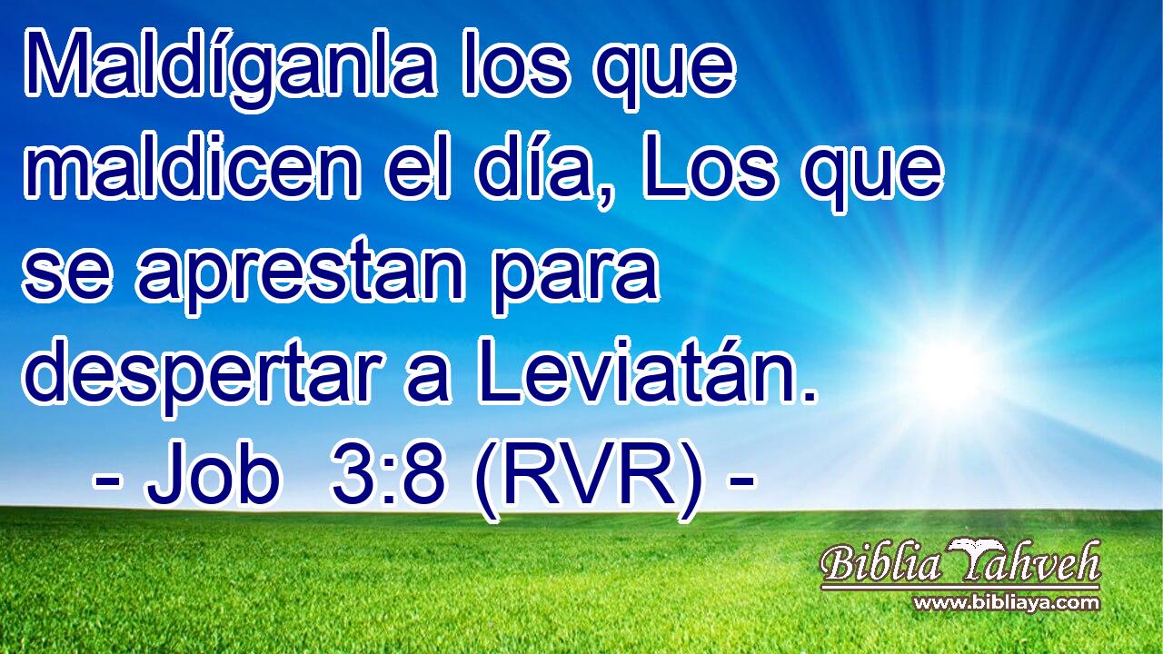 Maldíganla los que maldicen el día, Los que se aprestan para despertar a Leviatán.