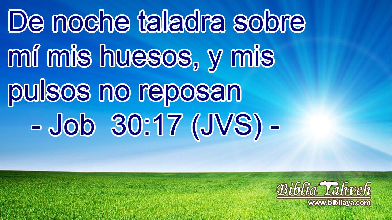 De noche taladra sobre mí mis huesos, y mis pulsos no reposan