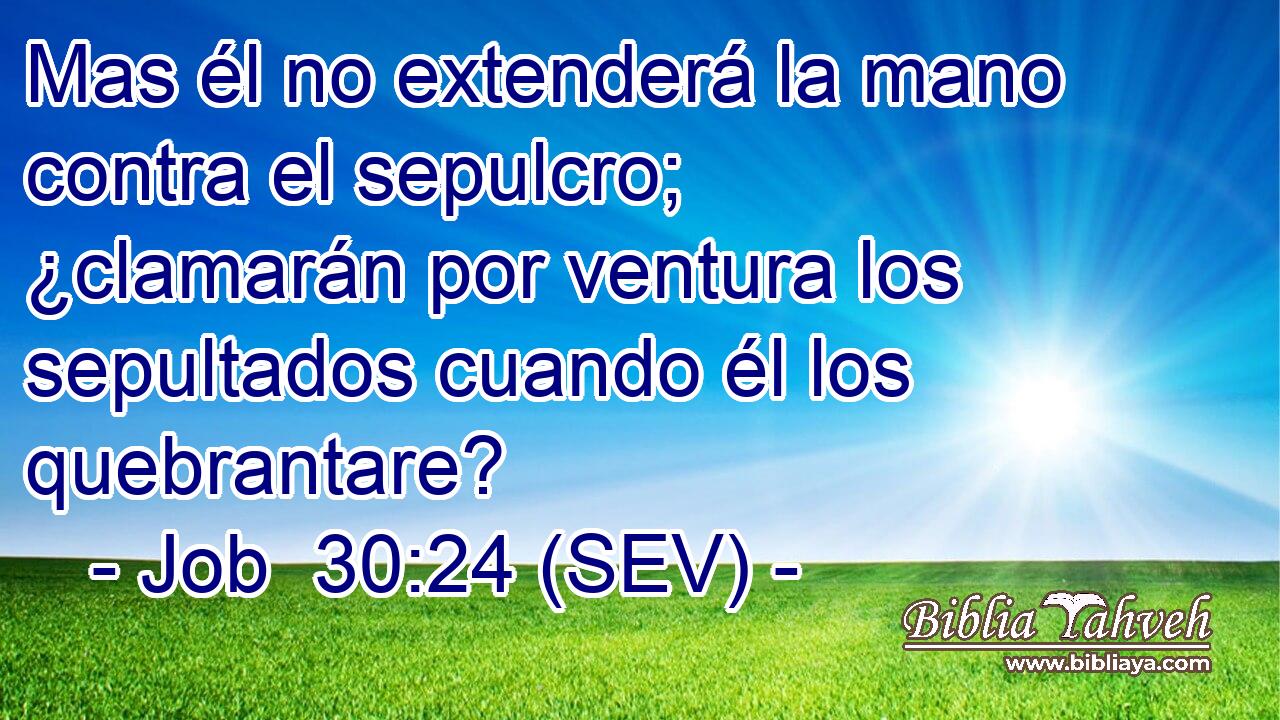 Mas él no extenderá la mano contra el sepulcro; ¿clamarán por ventura los sepultados cuando él los quebrantare?
