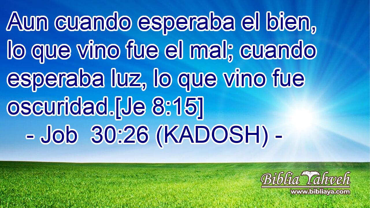  Aun cuando esperaba el bien, lo que vino fue el mal; cuando esperaba luz, lo que vino fue oscuridad.[Je 8:15] 