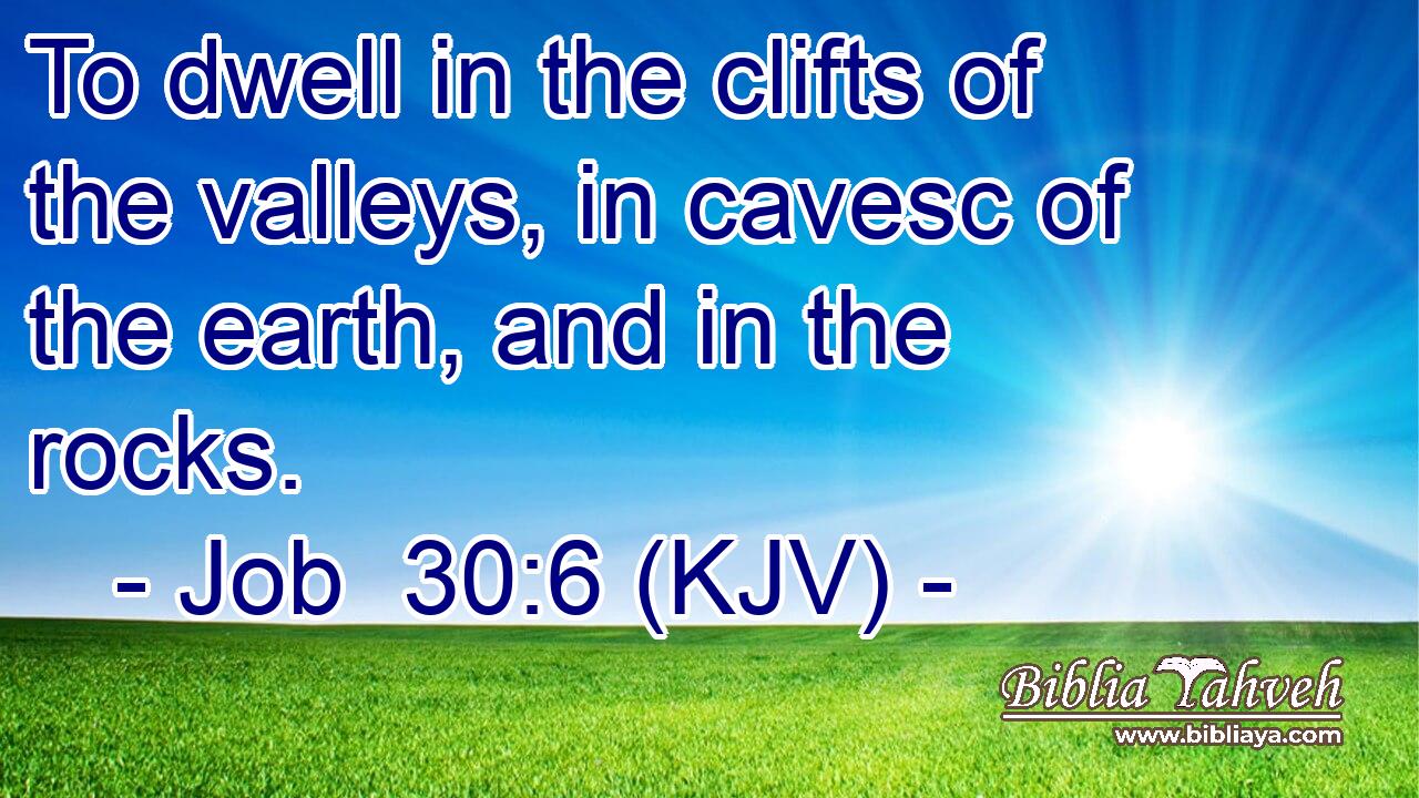 To dwell in the clifts of the valleys, in cavesc of the earth, and in the rocks.