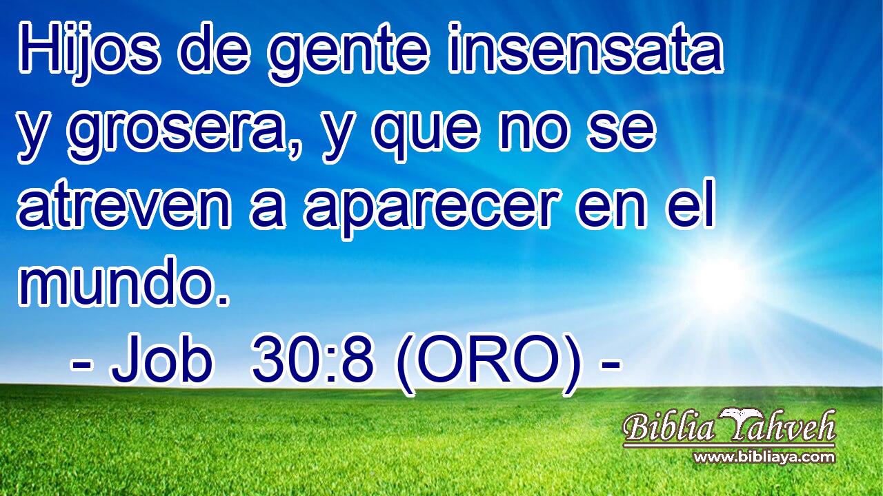  Hijos de gente insensata y grosera, y que no se atreven a aparecer en el mundo. 