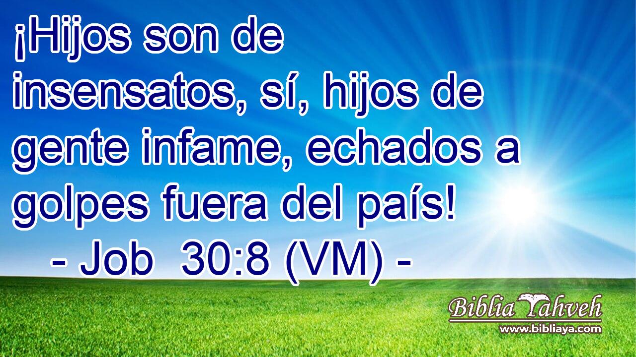  ¡Hijos son de insensatos, sí, hijos de gente infame, echados a golpes fuera del país! 