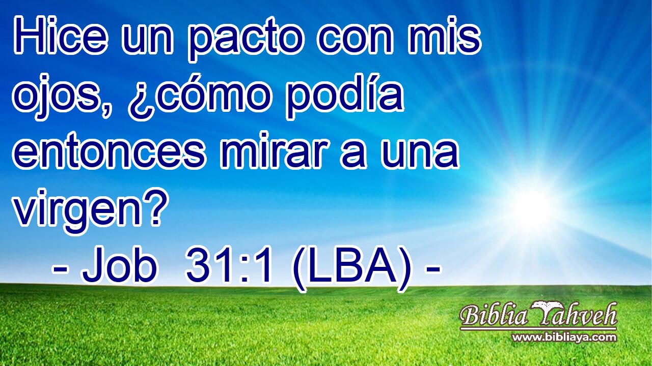 Hice un pacto con mis ojos, ¿cómo podía entonces mirar a una virgen?