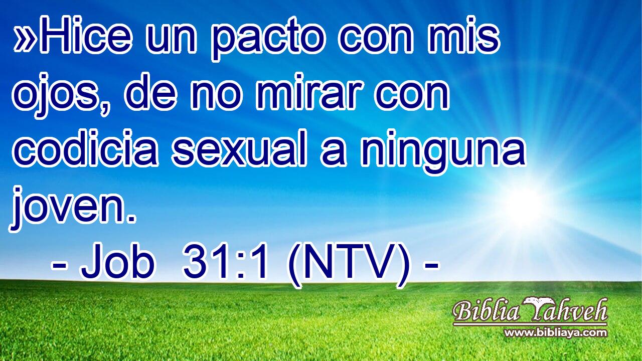 »Hice un pacto con mis ojos, de no mirar con codicia sexual a ninguna joven.