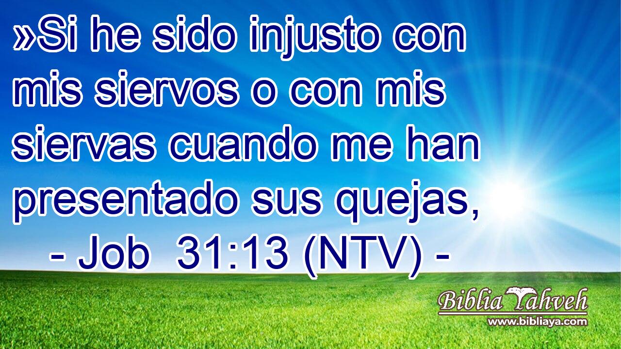 »Si he sido injusto con mis siervos o con mis siervas cuando me han presentado sus quejas,