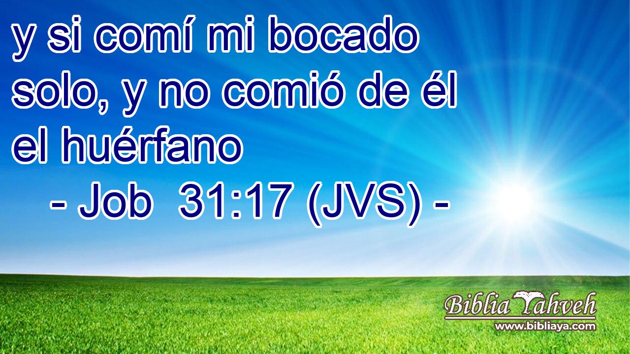 y si comí mi bocado solo, y no comió de él el huérfano