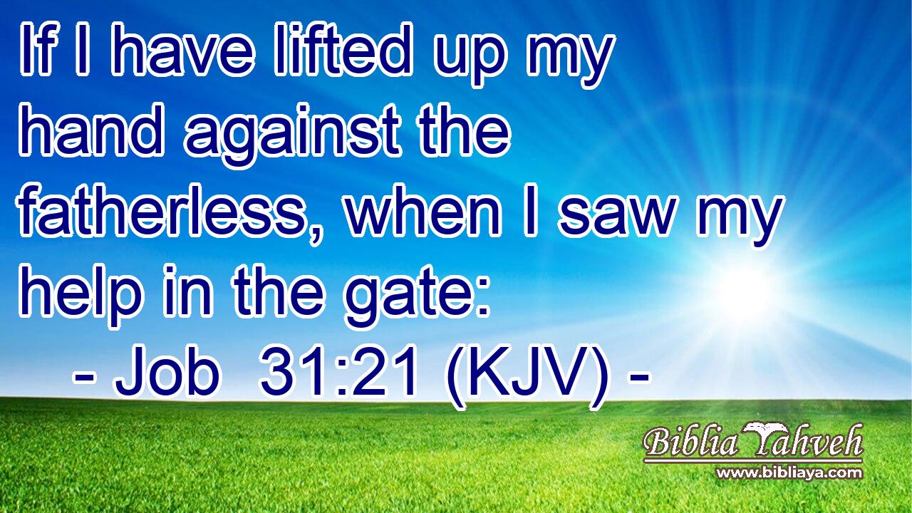 If I have lifted up my hand against the fatherless, when I saw my help in the gate: